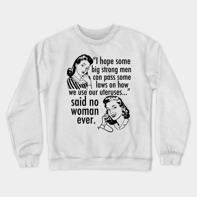 Pro Choice Feminist Quote Cartoon Crewneck Sweatshirt by epiclovedesigns